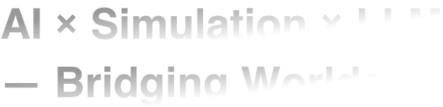 AI x Simulation x LLM — Bridging Worlds.